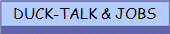 DUCK-TALK & JOBS